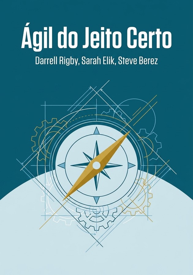 Capa do livro Ágil do Jeito Certo, de Darrell Rigby — resumo e resenha crítica no 12min