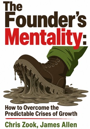 Book cover of The Founder's Mentality: How to Overcome the Predictable Crises of Growth by James Allen & Chris Zook — critical summary review on 12min