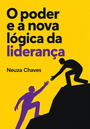 Capa do livro O poder e a nova lógica da liderança, de Neuza Chaves — resumo e resenha crítica no 12min