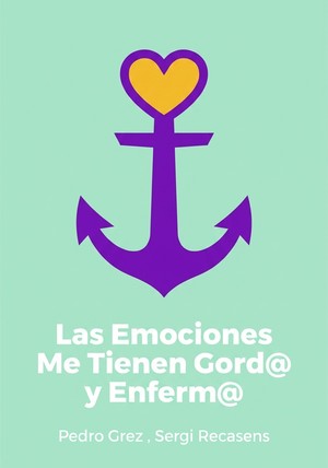 Portada del libro Las Emociones Me Tienen Gord@ y Enferm@, de Pedro Grez  & Sergi Recasens — resumen crítico y reseña en 12min