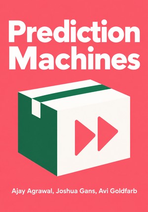 Portada del libro Prediction Machines, de Ajay Agrawal & Joshua Gans & Avi Goldfarb — resumen crítico y reseña en 12min