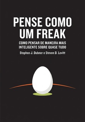 Capa do livro Pense Como um Freak, de Stephen J. Dubner — resumo e resenha crítica no 12min