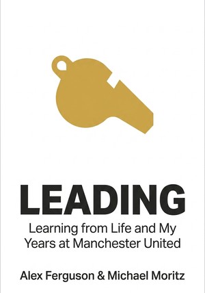 Book cover of Leading by Michael Moritz & Alex Ferguson — critical summary review on 12min