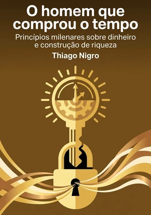 Capa do livro O homem que comprou o tempo, de Thiago Nigro — resumo e resenha crítica no 12min