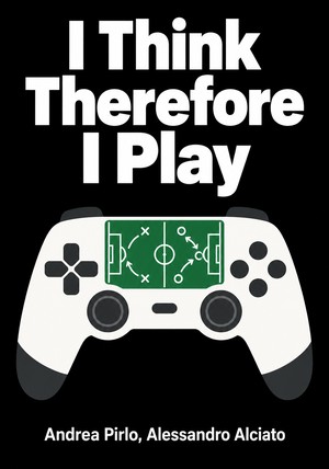 Book cover of I Think Therefore I Play by Andrea Pirlo & Alessandro Alciato — critical summary review on 12min