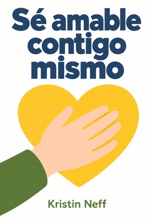 Portada del libro Sé amable contigo mismo, de Kristin Neff — resumen crítico y reseña en 12min
