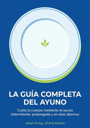 Portada del libro La guía completa del ayuno, de Jason Fung & Jimmy Moore — resumen crítico y reseña en 12min