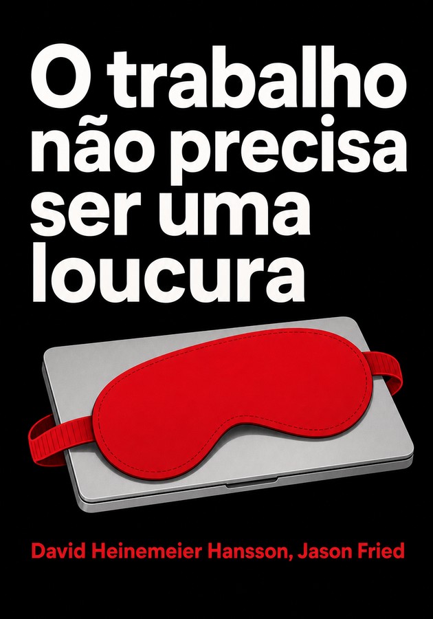 Capa do livro O trabalho não precisa ser uma loucura, de Jason Fried — resumo e resenha crítica no 12min