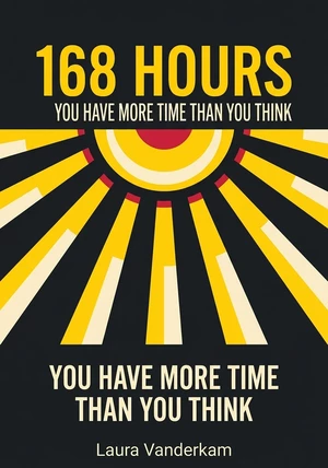 Book cover of 168 Hours by Laura Vanderkam — critical summary review on 12min
