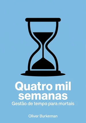 Capa do livro Quatro mil semanas, de Oliver Burkeman  — resumo e resenha crítica no 12min