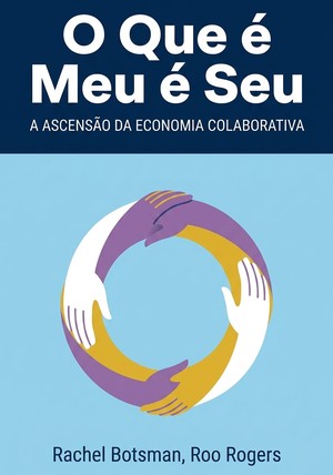 Capa do livro O Que é Meu é Seu, de Rachel Botsman & Roo Rogers — resumo e resenha crítica no 12min