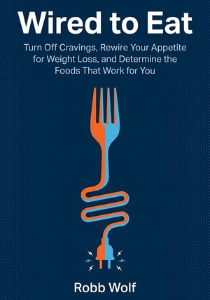 Book cover of Wired to Eat by Robb Wolf — critical summary review on 12min