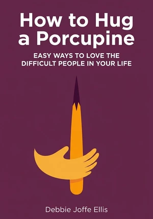 Book cover of How to Hug a Porcupine by Debbie Joffe Ellis — critical summary review on 12min