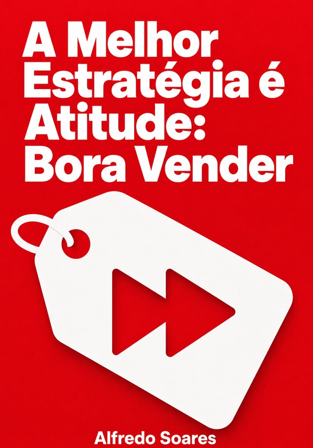 Capa do livro A Melhor Estratégia é Atitude: Bora Vender, de Alfredo Soares — resumo e resenha crítica no 12min