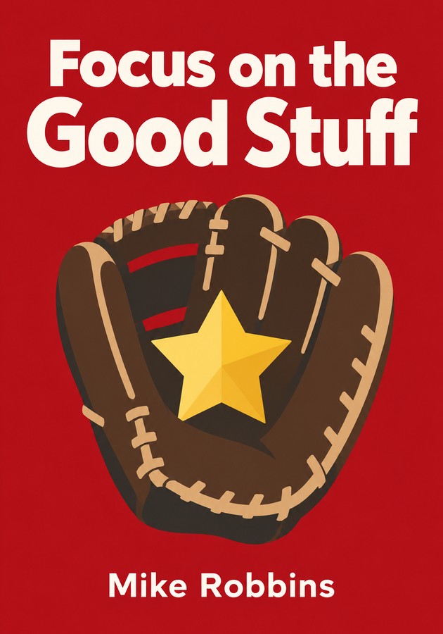 Book cover of Focus on the Good Stuff by Mike Robbins — critical summary review on 12min