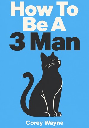 Capa do livro How To Be A 3 Man, de Corey Wayne — resumo e resenha crítica no 12min