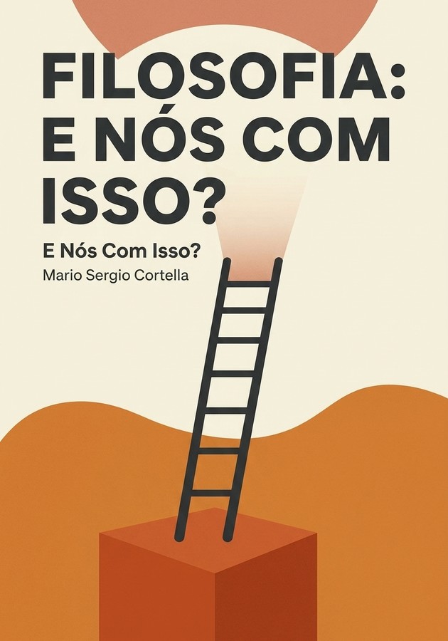 Capa do livro Filosofia: E Nós Com Isso?, de Mario Sergio Cortella — resumo e resenha crítica no 12min