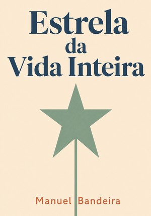 Capa do livro Estrela da Vida Inteira, de Manuel Bandeira — resumo e resenha crítica no 12min