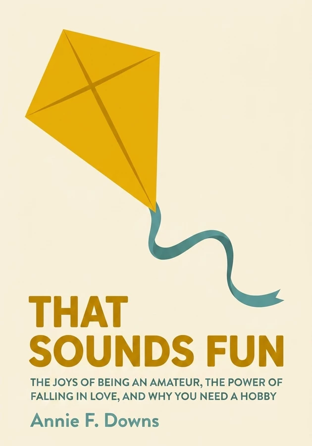 Book cover of That Sounds Fun by Annie F. Downs — critical summary review on 12min