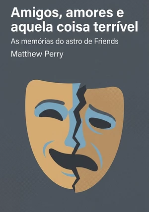Capa do livro Amigos, amores e aquela coisa terrível , de Matthew Perry — resumo e resenha crítica no 12min