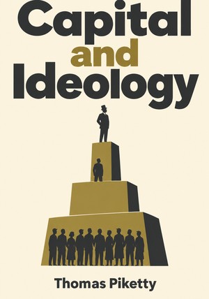 Book cover of Capital and Ideology by Thomas Piketty — critical summary review on 12min