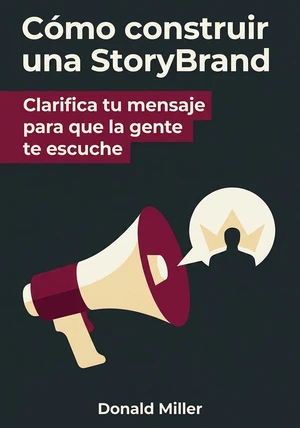 Portada del libro Cómo construir una StoryBrand, de Donald Miller — resumen crítico y reseña en 12min