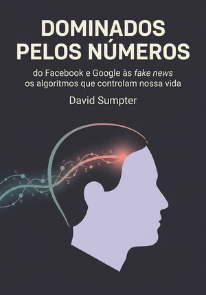 Capa do livro Dominados Pelos Números, de David Sumpter — resumo e resenha crítica no 12min