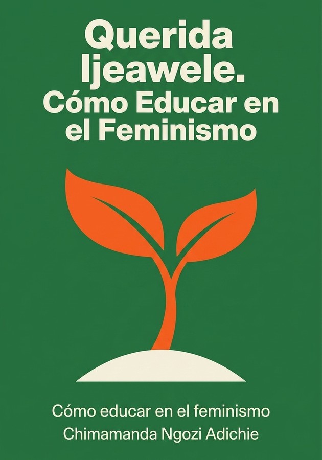 Portada del libro Querida Ijeawele. Cómo Educar en el Feminismo, de Chimamanda Ngozi Adichie — resumen crítico y reseña en 12min