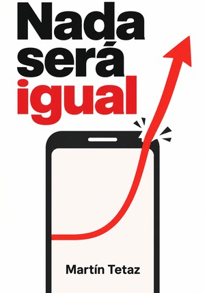 Portada del libro Nada será igual, de Martín Tetaz — resumen crítico y reseña en 12min