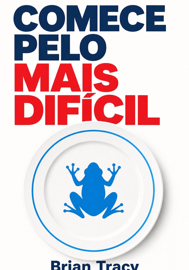 Capa do livro Comece Pelo Mais Difícil, de Brian Tracy — resumo e resenha crítica no 12min