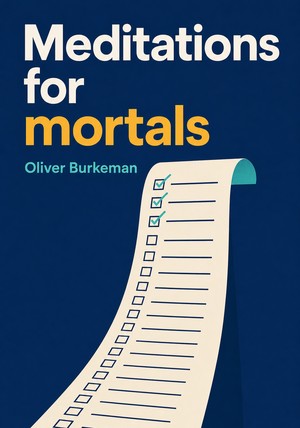Capa do livro Meditations for mortals, de Oliver Burkeman  — resumo e resenha crítica no 12min