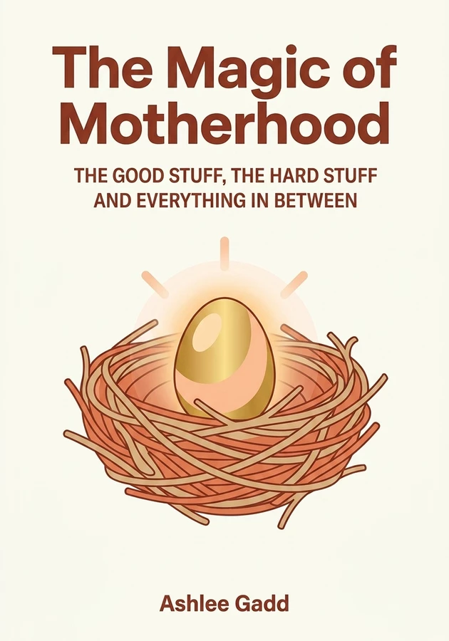 Book cover of The Magic of Motherhood by Ashlee Gadd — critical summary review on 12min