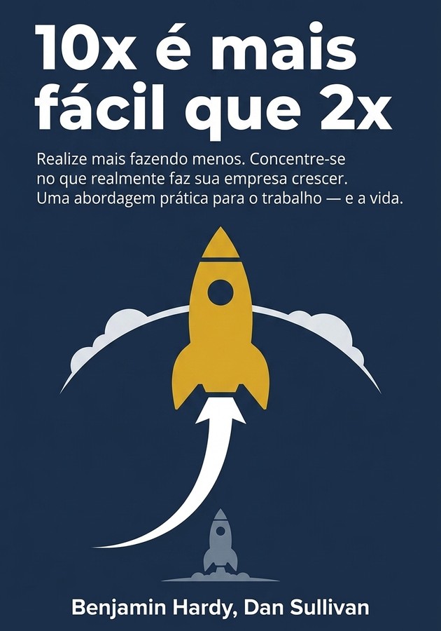 Capa do livro 10x é mais fácil que 2x, de  Benjamin Hardy — resumo e resenha crítica no 12min