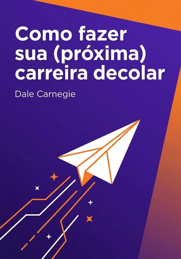 Capa do livro Como fazer sua (próxima) carreira decolar, de Dale Carnegie — resumo e resenha crítica no 12min
