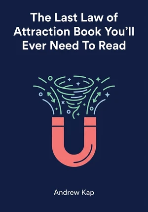 Book cover of The Last Law of Attraction Book You’ll Ever Need To Read by Andrew Kap — critical summary review on 12min