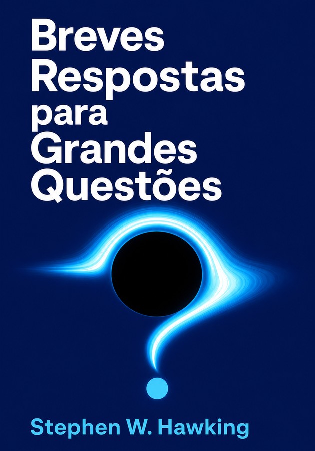 Capa do livro Breves Respostas para Grandes Questões, de Stephen W. Hawking — resumo e resenha crítica no 12min
