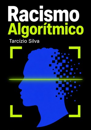 Capa do livro Racismo Algorítmico, de Tarcízio Silva — resumo e resenha crítica no 12min