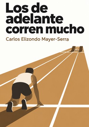 Portada del libro Los de adelante corren mucho, de Carlos Elizondo Mayer-Serra — resumen crítico y reseña en 12min