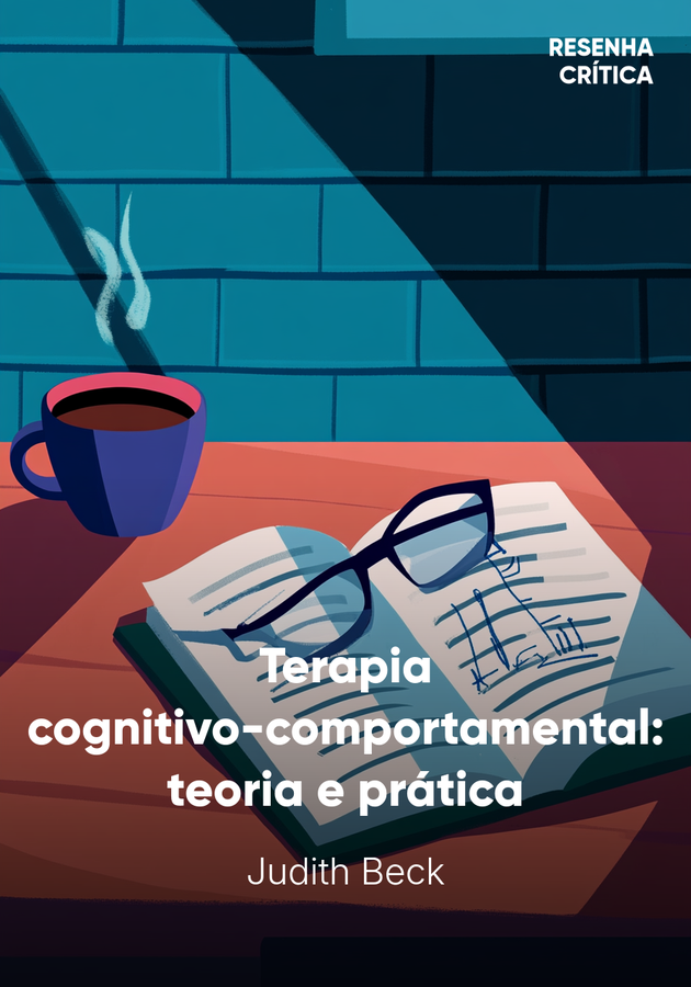 Capa do livro Terapia cognitivo-comportamental: teoria e prática, de Judith Beck — resumo e resenha crítica no 12min