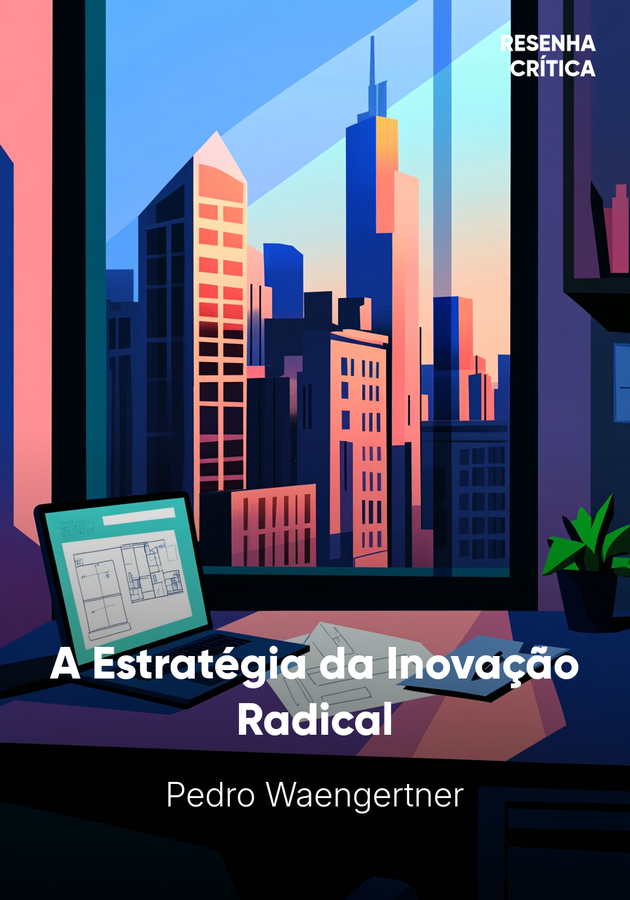Capa do livro A Estratégia da Inovação Radical, de Pedro Waengertner — resumo e resenha crítica no 12min