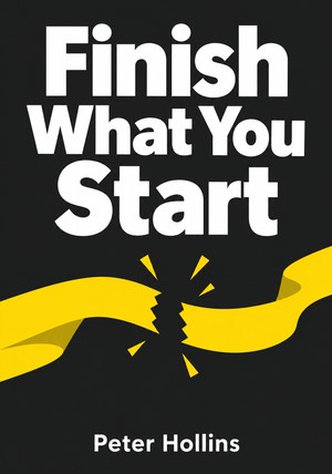 Book cover of Finish What You Start by Peter Hollins — critical summary review on 12min