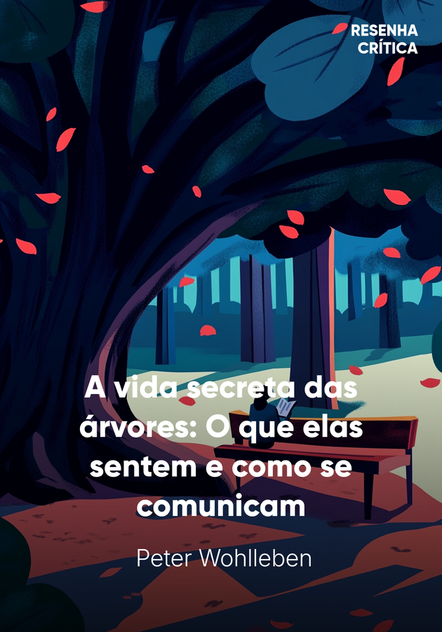 Capa do livro A vida secreta das árvores: O que elas sentem e como se comunicam, de  Peter Wohlleben — resumo e resenha crítica no 12min