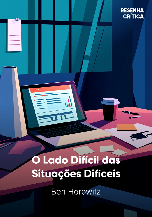 Capa do livro O Lado Difícil das Situações Difíceis, de Ben Horowitz — resumo e resenha crítica no 12min