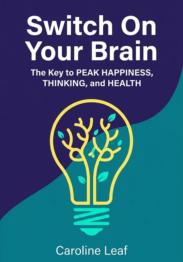 Book cover of Switch On Your Brain by Caroline Leaf — critical summary review on 12min
