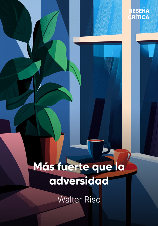 Portada del libro Más fuerte que la adversidad, de Walter Riso — resumen crítico y reseña en 12min
