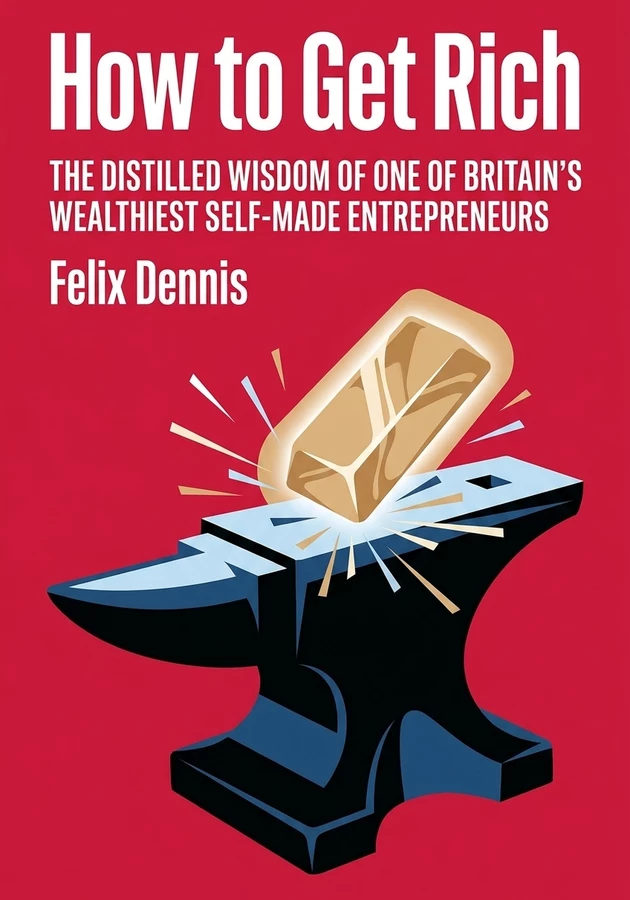 Book cover of How to Get Rich by Felix Dennis — critical summary review on 12min