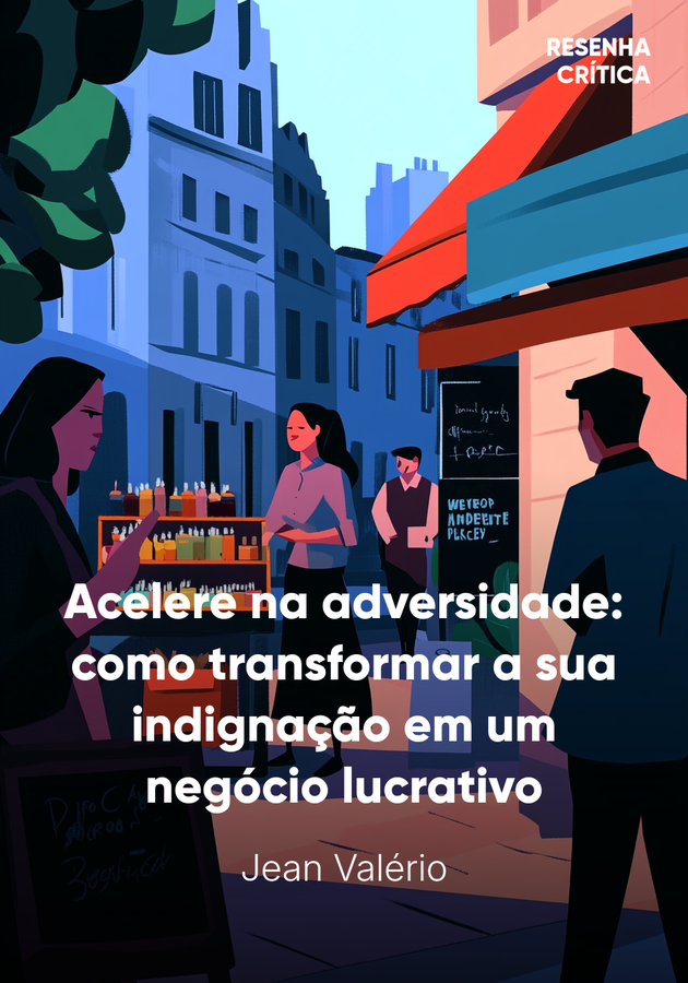 Capa do livro Acelere na adversidade: como transformar a sua indignação em um negócio lucrativo, de Jean Valério — resumo e resenha crítica no 12min