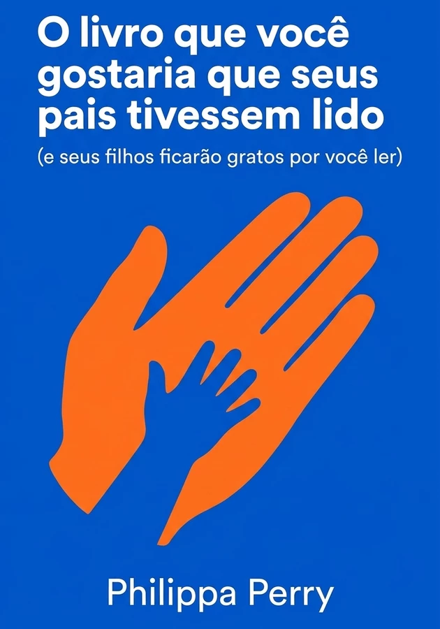 Capa do livro O livro que você gostaria que seus pais tivessem lido, de  Philippa Perry — resumo e resenha crítica no 12min