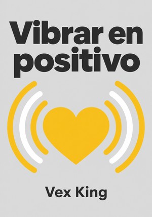 Portada del libro Vibrar en positivo, de Vex King — resumen crítico y reseña en 12min