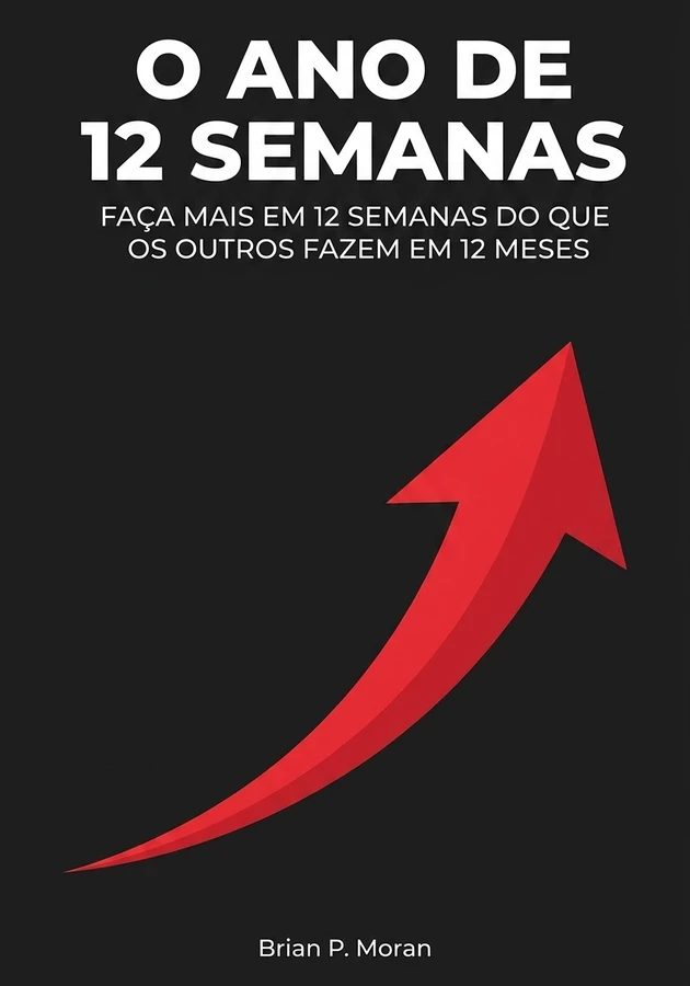 Capa do livro O Ano de 12 Semanas, de Brian P. Moran — resumo e resenha crítica no 12min